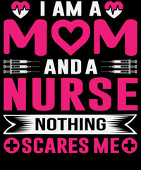I am a mom and a nurse nothing scares me a T-shirt design