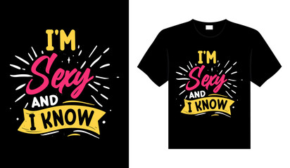 I'M SEXY AND I KNOW Typography T-shirt Design