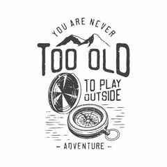 american vintage illustration you are never too old to play outside adventure for t shirt design