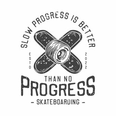 american vintage illustration slow progress is better than no progress skateboarding for t shirt design