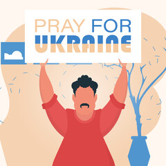 A man holds a banner with the inscription Pray for Ukraine in his hands. Plakan for peace in Ukraine. Flat style. Vector.