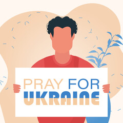 A man holds a banner with the inscription Pray for Ukraine in his hands. Banner for peace in Ukraine. Vector.