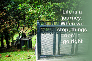 Motivational and inspirational quote - Life is a journey. When we stop, things do not go right.