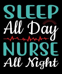 Sleep all day nurse all night - typography t-shirt design quotes