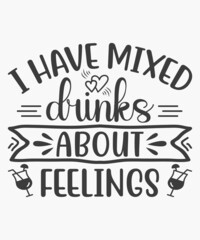 i have mixed drinks about feelings. Hand drawn typography poster design. Premium Vector.