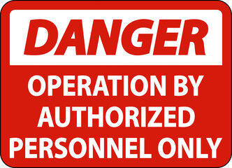 Fototapeta premium Danger Operation By Authorized Only Sign On White Background