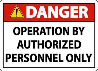Fototapeta premium Danger Operation By Authorized Only Sign On White Background