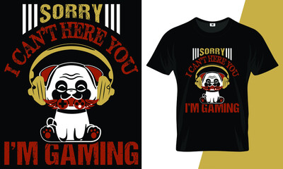 Sorry can’t here you I’m gaming t shirt design