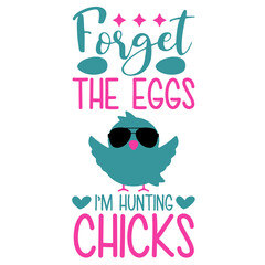 Forget The Eggs I m Hunting Chicks