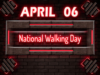 06 April, National Walking Day, Neon Text Effect on bricks Background