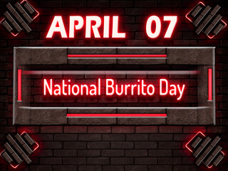 07 April, National Burrito Day, Neon Text Effect on bricks Background