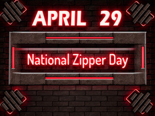 29 April, National Zipper Day, Neon Text Effect on bricks Background