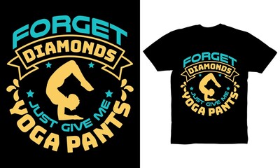 Fototapeta premium Forget diamonds just give me yoga pants t-shirt design