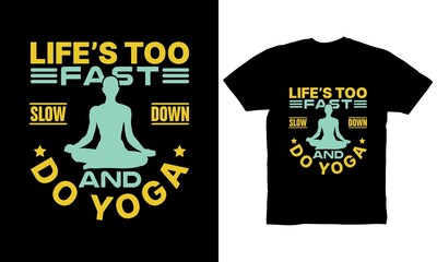 Life's too fast slow down and do yoga t-shirt design