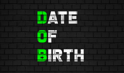 date of birth(DOB) concept,healthcare abbreviations on black wall