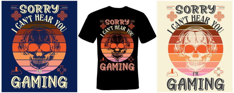 Sorry I Can't Hear You I'm Gaming T-shirt Design For Game