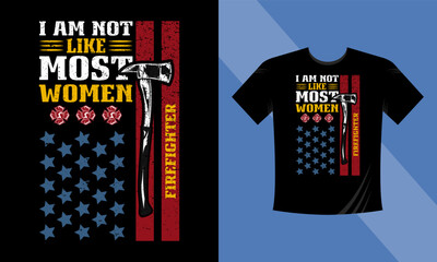 I'm not like most women Firefighter - firefighter quotes design - Firefighter vector t-shirt design with American Flag