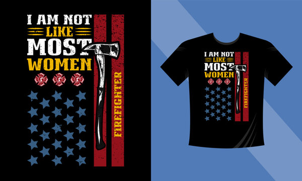 I'm not like most women Firefighter - firefighter quotes design - Firefighter vector t-shirt design with American Flag