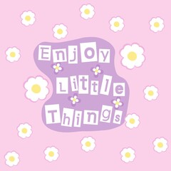 Cute inspirational quote for postcard and typography design.
Trendy fashionable lettering for girly printing.
Beautiful pink vector illustration.Enjoy little things.