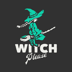 t shirt design witch please with witch flying riding broomstick with gray background vintage illustration