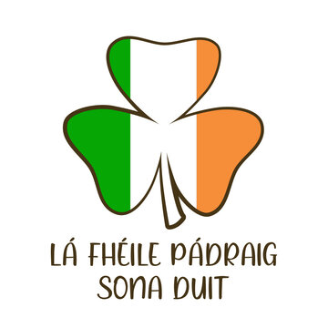 L&aacute; Fh&eacute;ile P&aacute;draig sona duit. Irish text and clover in the colors of the irish flag. Happy St. Patrick's Day. Isolated. Vector