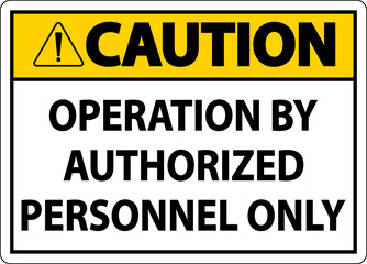 Fototapeta premium Caution Operation By Authorized Only Sign On White Background