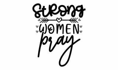 Strong Women Pray SVG Cut File .