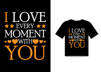 I love every moment with you love quotes t shirt  template design vector