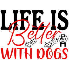 Life Is Better With dogs.
