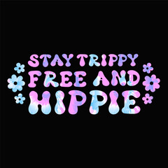 Stay trippy,free and hippie quote. Tie dye psychedelic font lettering.Vector tiedye illustration logo.Hippie,60s,70s,groovy,tie dye psychedelic,trippy print for t-shirt,poster,sticker concept