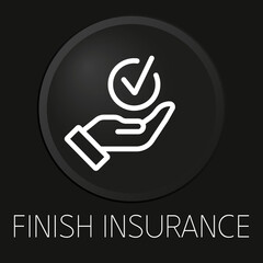 Finish insurance minimal vector line icon on 3D button isolated on black background. Premium Vector.
