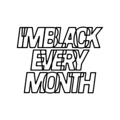 I'm black every month, Typographic design isolated on white background.