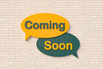 Coming soon. Sign, speech bubble, text in yellow and dark green against a brick wall. Message, Phrase, Information and saying concepts. 3D illustration