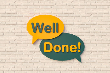 Well done. Sign, speech bubble, text in yellow and dark green against a brick wall. Message, Phrase, Information and saying concepts. 3D illustration