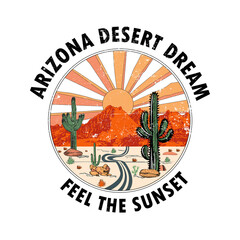Arizona desert dream feel the sunset, Desert theme vector artwork for t-shirts prints, posters and other uses.