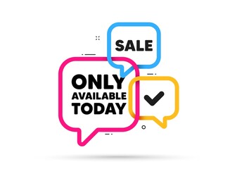 Only available today tag. Ribbon bubble chat banner. Discount offer coupon. Special offer price sign. Advertising discounts symbol. Only available today adhesive tag. Promo banner. Vector
