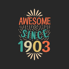 Awesome since 1903. 1903 Vintage Retro Birthday