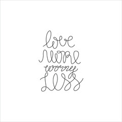 Love more worry less hand lettering,, continuous line drawing, small tattoo, print for clothes, t-shirt, emblem or logo design, isolated vector illustration