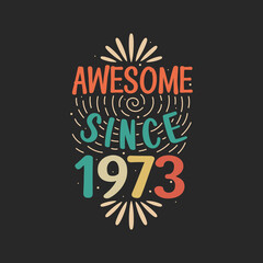 Awesome since 1973. 1973 Vintage Retro Birthday