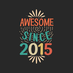 Awesome since 2015. 2015 Vintage Retro Birthday