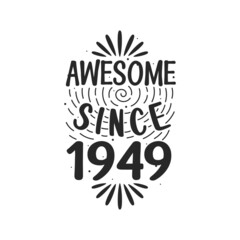 Born in 1949 Vintage Retro Birthday, Awesome since 1949