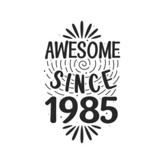Born in 1985 Vintage Retro Birthday, Awesome since 1985