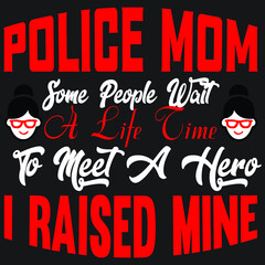 police mom some people wait a life time to meet a hero i raised mine