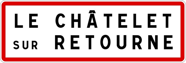 Panneau entrée ville agglomération Le Châtelet-sur-Retourne / Town entrance sign Le Châtelet-sur-Retourne