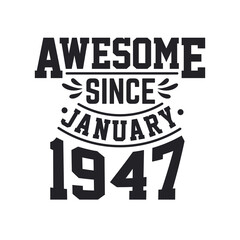 Born in January 1947 Retro Vintage Birthday, Awesome Since January 1947
