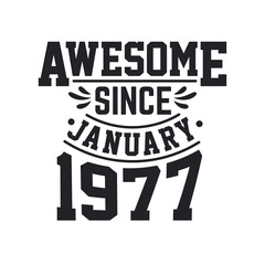 Born in January 1977 Retro Vintage Birthday, Awesome Since January 1977