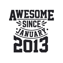 Born in January 2013 Retro Vintage Birthday, Awesome Since January 2013