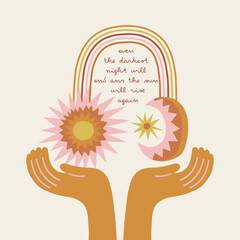 Boho celestial human hands holding sun moon rainbow vector illustration. Even the darkest night will end and the sun will rise again phrase. Childish bohemian poster with inspirational quote.