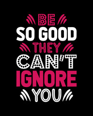 be so good they can't ignore you typography lettering