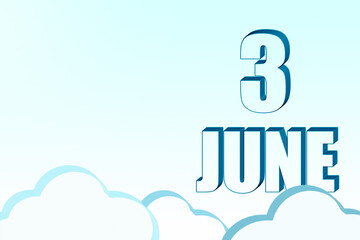 3d calendar with the date of 3 June on blue sky with clouds, copy space. 3D text. Illustration. Minimalism.